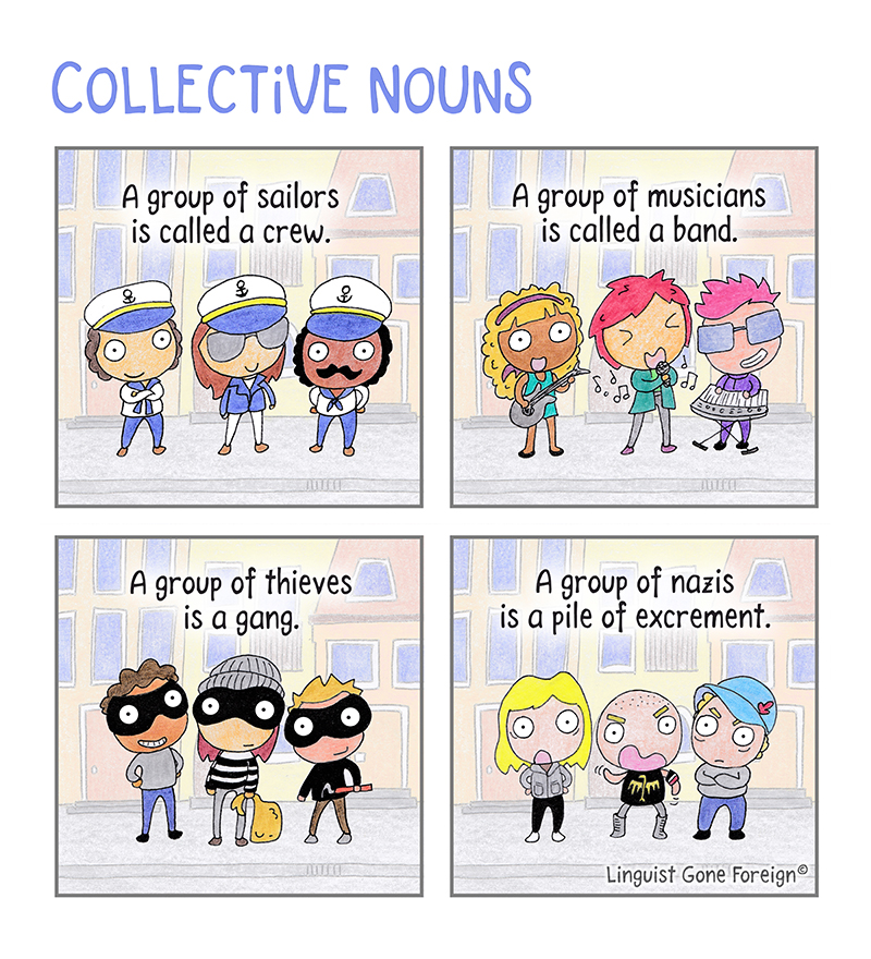 Illustration with the caption "Collective Nouns" divided in four panels. The first panel shows a group of sailors with the caption "A group of sailors is called a crew". The second panel shows musicians and the caption "A group of musicians is called a band". The third panel depicts a group of thieves as "a gang", and the fourth panel depicts Nazis as "a pile of excrement". The watermark of the author "Linguist Gone Foreign" is at the bottom right.
